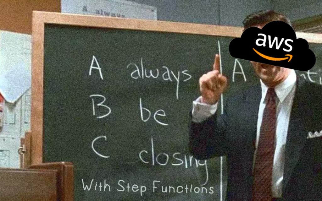 Always be Closing! (with step functions)